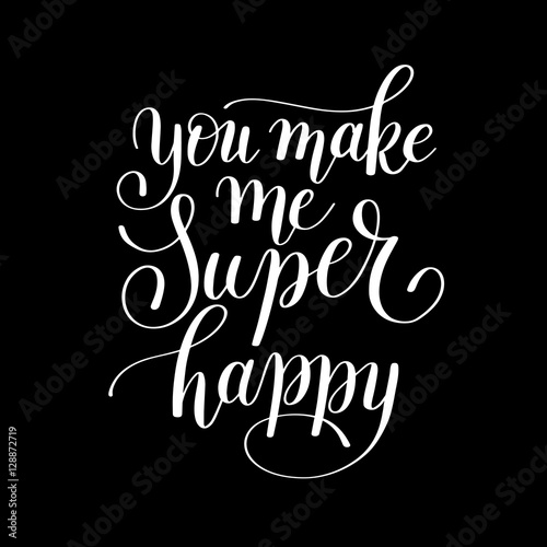 you make me super happy handwritten lettering quote about love t