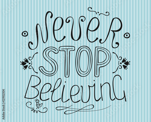 Lettering from hand Never stop believing