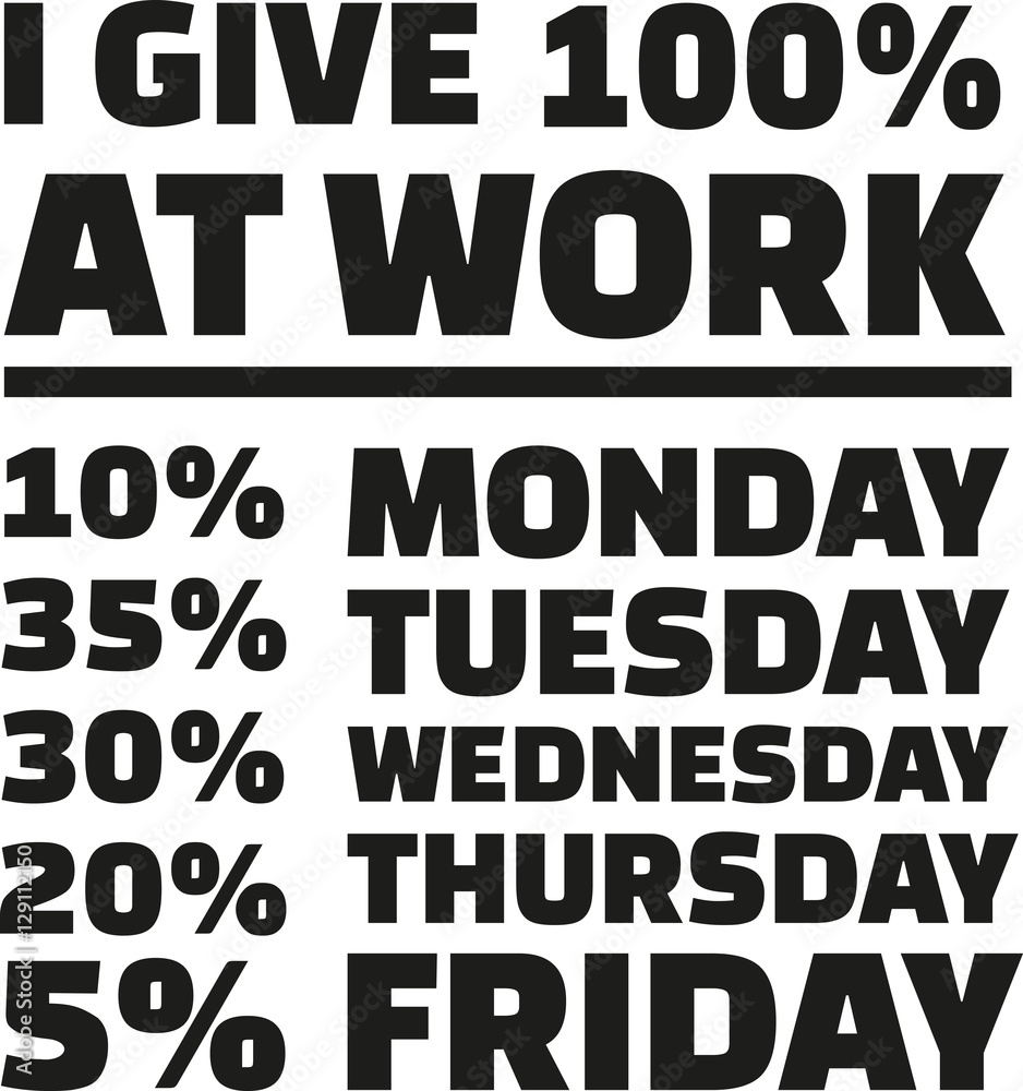 I give 100 percent at work. Slogan. I give 100 percent at work. Slogan.