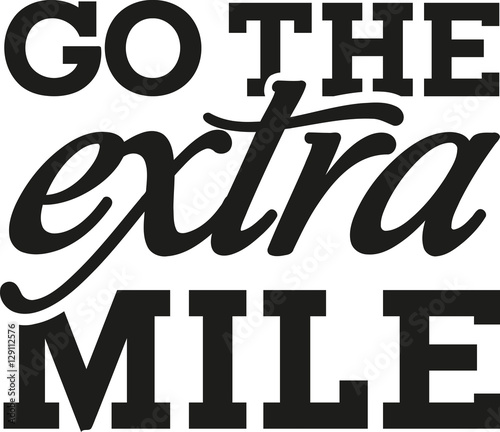 Go the extra mile - motivational saying