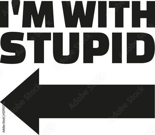 I'm with stupid and arrow