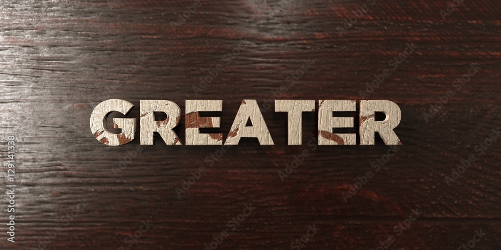 Fototapeta premium Greater - grungy wooden headline on Maple - 3D rendered royalty free stock image. This image can be used for an online website banner ad or a print postcard.