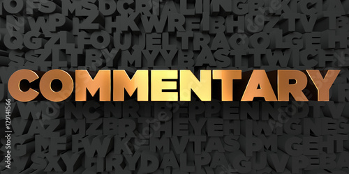 Commentary - Gold text on black background - 3D rendered royalty free stock picture. This image can be used for an online website banner ad or a print postcard.