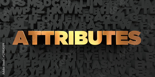 Attributes - Gold text on black background - 3D rendered royalty free stock picture. This image can be used for an online website banner ad or a print postcard. photo