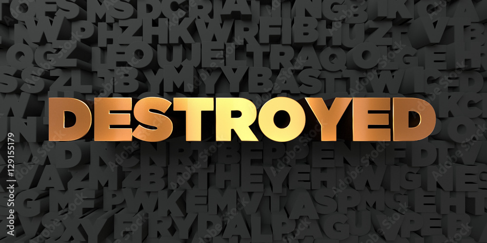 Destroyed - Gold text on black background - 3D rendered royalty free stock picture. This image can be used for an online website banner ad or a print postcard. Destroyed - Gold text on black background - 3D rendered royalty free stock picture. This image can be used for an online website banner ad or a print postcard.