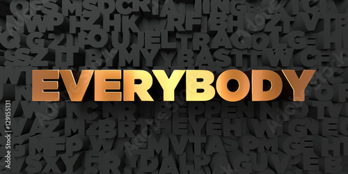 Εκτύπωση καμβά Everybody - Gold text on black background - 3D rendered royalty free stock picture