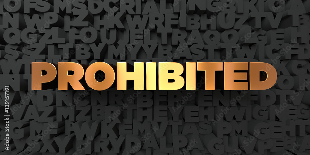 Prohibited - Gold text on black background - 3D rendered royalty free stock picture. This image can be used for an online website banner ad or a print postcard. Prohibited - Gold text on black background - 3D rendered royalty free stock picture. This image can be used for an online website banner ad or a print postcard.