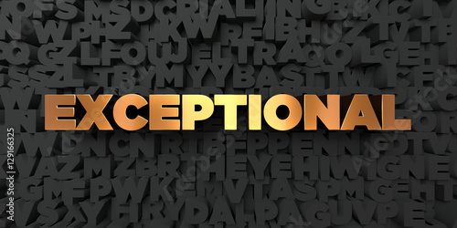 Exceptional - Gold text on black background - 3D rendered royalty free stock picture. This image can be used for an online website banner ad or a print postcard.