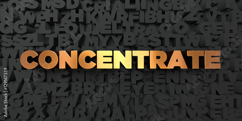 Concentrate - Gold text on black background - 3D rendered royalty free stock picture. This image can be used for an online website banner ad or a print postcard.