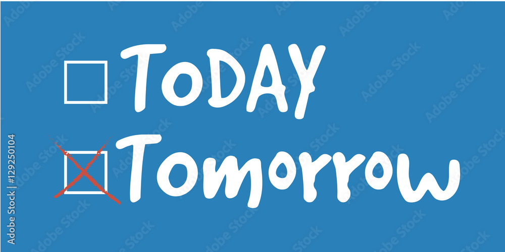 Today Tomorrow Procrastination & Motivation Problem Today Tomorrow Procrastination & Motivation Problem