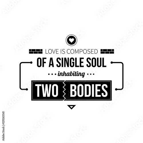 Typographic poster with aphorism "Love is composed of a single soul inhabiting two bodies". Black letters on white background.
