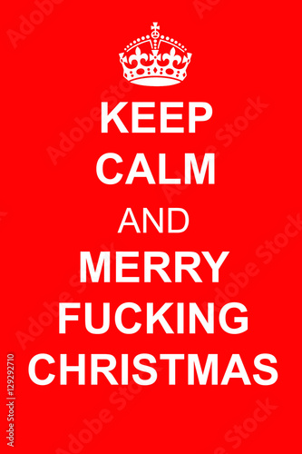 Keep calm and merry fucking Christmas