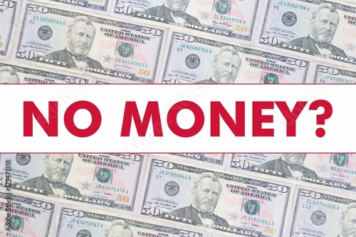 50 US Dollar Bill Background with the Message "NO MONEY?"