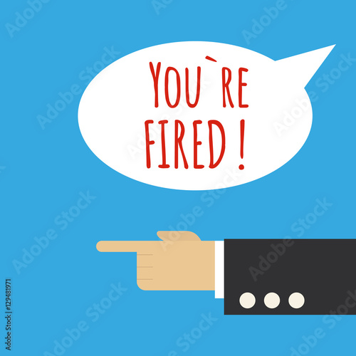 Hand business man chief with the text You're fired. Big boss hand finger pointing ex-worker to door.