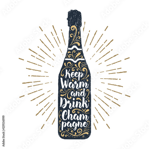 Hand drawn label with textured champagne bottle vector illustration and "Keep warm and drink champagne" lettering.