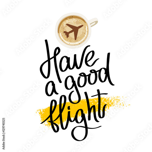 Have a good flight. Fashionable calligraphy.