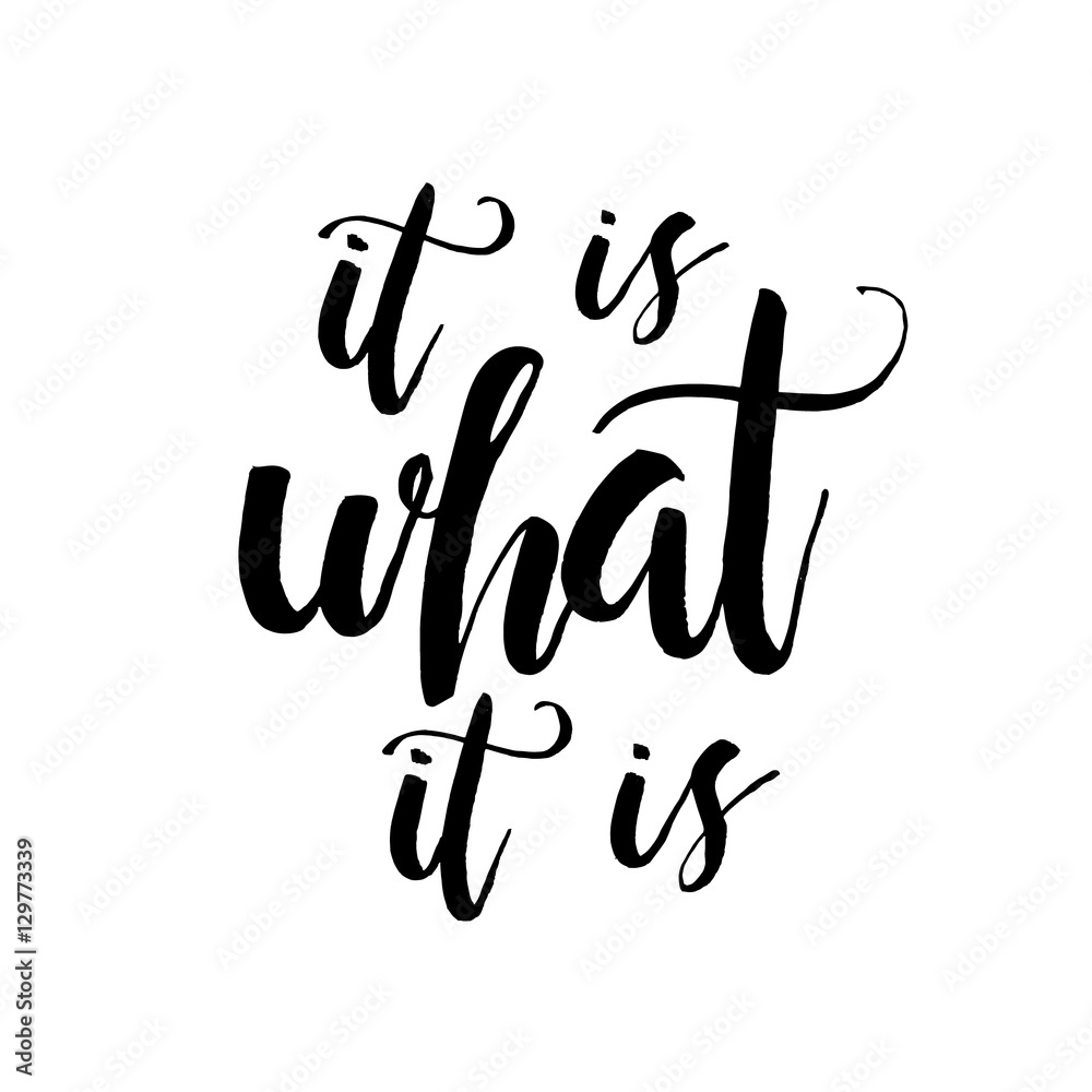 It Is What It Is - Inspirational wisdom quote handwritten with black ink  and brush. Good for posters, t-shirts, prints, cards, banners. Hand  lettering, typographic element for your design. Stock Vector