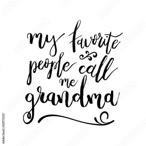 My Favorite People Call Me Grandma - Funny handwritten quote about grandchild and grandparents. Good for poster, t-shirts, prints, cards, banners. Hand lettering, typographic element for your design