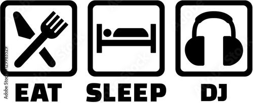 Eat sleep and be a DJ