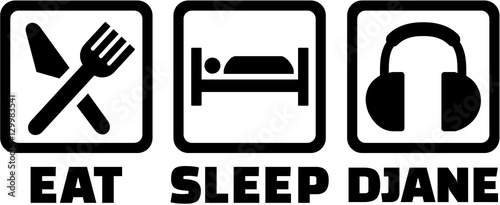 Eat sleep and Djane