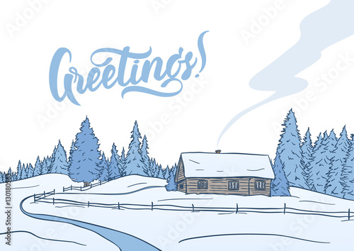 Vector illustration: Hand drawn  winter landscape with small house in pine forest. Christmas postcard. Lettering Greetings.