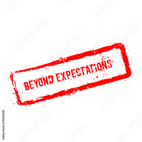 Beyond expectations red rubber stamp isolated on white background. Grunge rectangular seal with text, ink texture and splatter and blots, vector illustration.