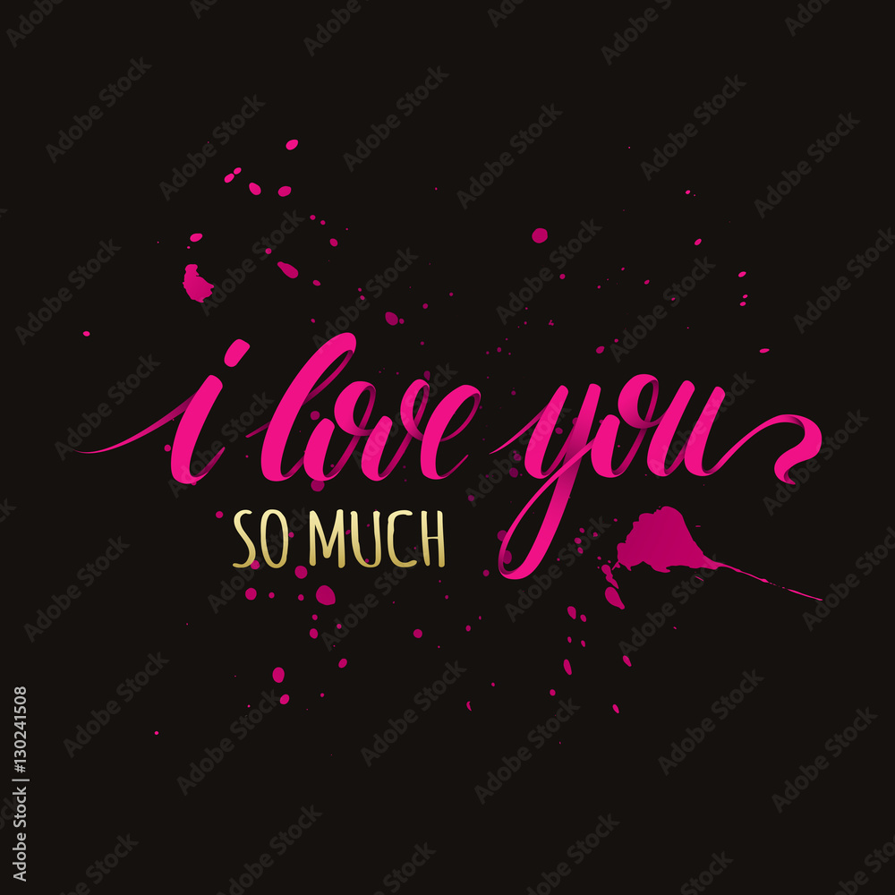 I Love You So Much - romantic vector typography. Lettering made by ...