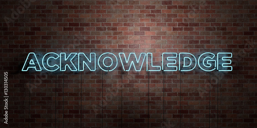 Canvas Print ACKNOWLEDGE - fluorescent Neon tube Sign on brickwork - Front view - 3D rendered royalty free stock picture