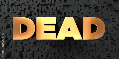 Dead - Gold text on black background - 3D rendered royalty free stock picture. This image can be used for an online website banner ad or a print postcard.