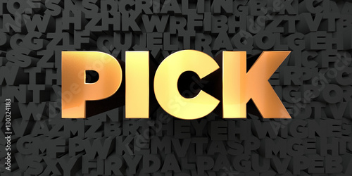 Pick - Gold text on black background - 3D rendered royalty free stock picture. This image can be used for an online website banner ad or a print postcard.