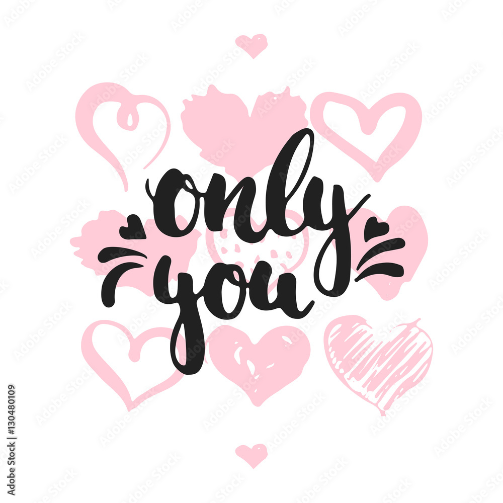 Only you - hand drawn lettering phrase isolated on the white background with hearts. Fun brush ink inscription for Valentines Day photo overlays, greeting card, poster design.