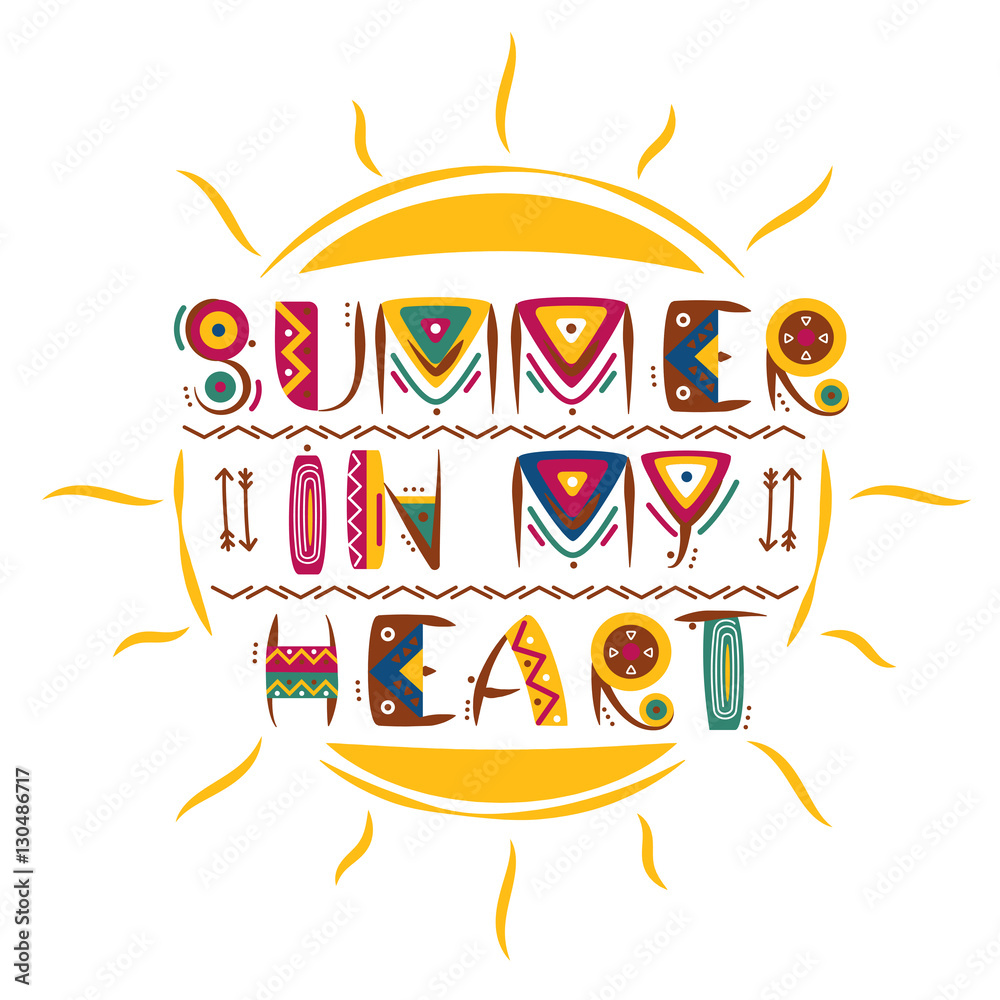 Fototapeta premium Summer in my heart words design in colored primitive african style with hand drawn sun