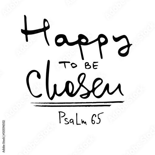 Happy to be chosen. Bible lettering.  Brush calligraphy. .Hand drawing illustration.  Words about God. Vector design.