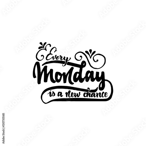 Every monday is a new chance - hand drawn, calligraphy and lettering, for use in your designs logos, or other products