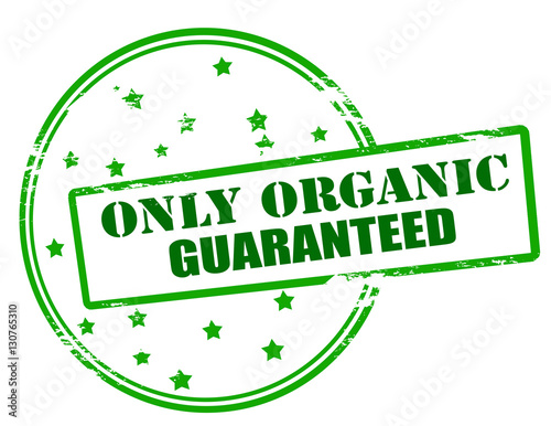 Only organic guaranteed