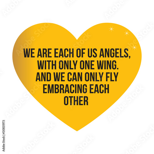 Motivational quotes.We are each of us angels, with only one wing
