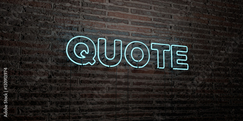 QUOTE -Realistic Neon Sign on Brick Wall background - 3D rendered royalty free stock image. Can be used for online banner ads and direct mailers..