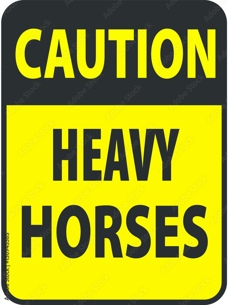 Blank black-yellow caution heavy horses label sign on white Blank black-yellow caution heavy horses label sign on white