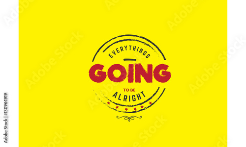 everythings going to be alright