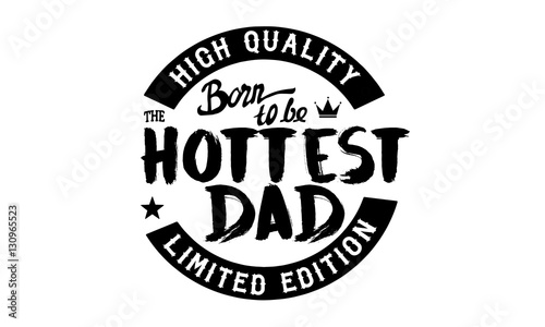 high quality born to be the hottest dad