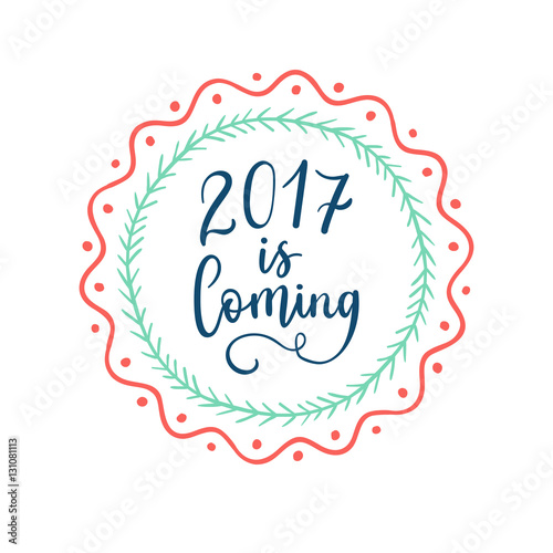 2017 is Coming hand lettering on label  shape background. Vector element design.