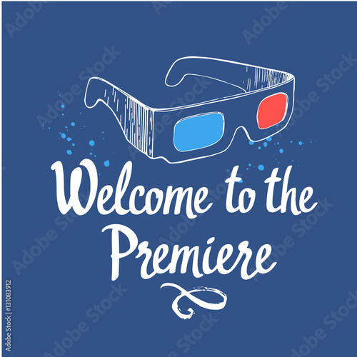 Welcome to the premiere. Movie time vector illustration with sketch 3D glasses and brush calligraphy elements on blue backgrouns.