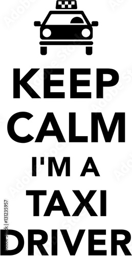 Keep calm I am a taxi driver