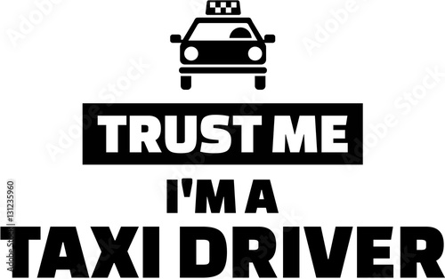 Trust me I am a Taxi driver