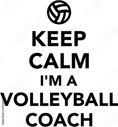 Keep calm I am a Volleyball coach