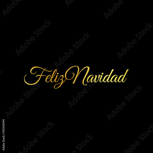 Feliz Navidad words vector illustration. Lettering Christmas and New Year holiday calligraphy phrase isolated on the black background. Golden color Spanish greeting card.