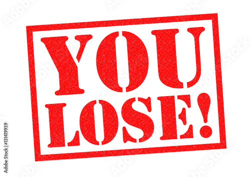 YOU LOSE!