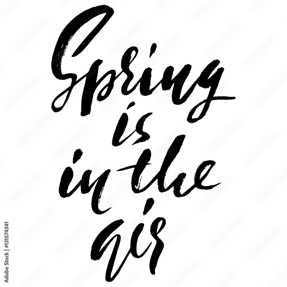 Hand lettered inspirational quote. Spring is in the air. Hand brushed ink lettering. Modern brush calligraphy. Vector illustration.