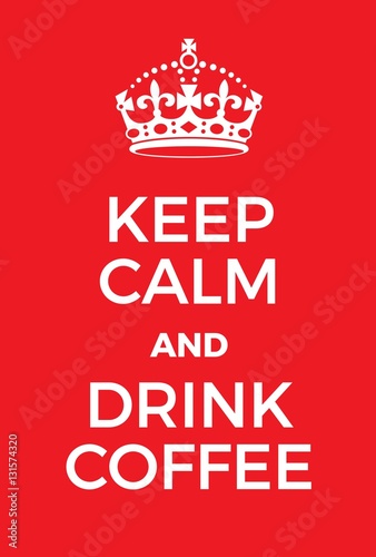 Keep Calm and Drink Coffee poster