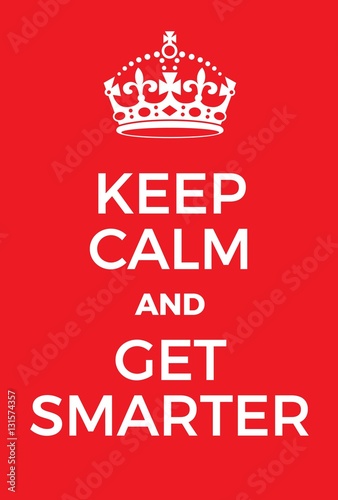 Keep Calm and Get Smarter poster